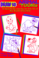 Draw 50 Animal 'Toons: The Step-By-Step Way to Draw Dogs, Cats, Birds, Fish, and Many, Many More Cartoon Animals