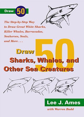 Draw 50 Sharks, Whales, and Other Sea Creatures - Ames, Lee J, and Budd, Warren