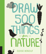 Draw 500 Things from Nature: A Sketchbook for Artists, Designers, and Doodlers