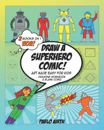 Draw A Superhero Comic - Art Made Easy for Kids: 2 in 1 Drawing Workbook and Blank Comic