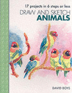 Draw and Sketch Animals: Sketch with Confidence in Six Easy Steps - Boys, David