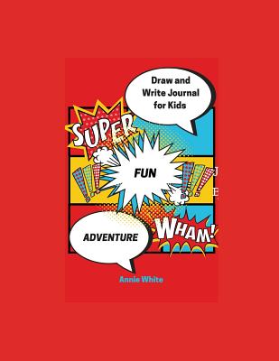 Draw and Write Journal For Kids: Adventure Awaits! - White, Annie