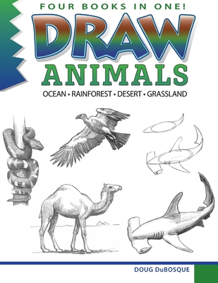 Draw Animals: Ocean - Rainforest - Desert - Grassland - Dubosque, Doug