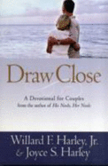 Draw Close: A Devotional for Couples - Harley, Willard F, Jr., PH.D., and Harley, Joyce
