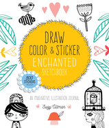 Draw, Color, and Sticker Enchanted Sketchbook: An Imaginative Illustration Journal - 500 Stickers Included