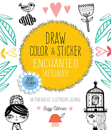 Draw, Color, and Sticker Enchanted Sketchbook: An Imaginative Illustration Journal