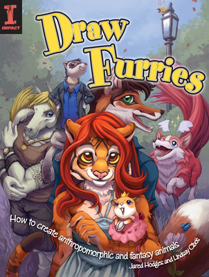 Draw Furries: How to Create Anthropomorphic and Fantasy Animals - Cibos-Hodges, Lindsay, and Hodges, Jared