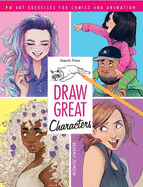 Draw Great Characters: 75 Art Exercises for Comics and Animation