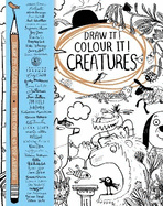 Draw it! Colour it! Creatures: With over 40 top artists