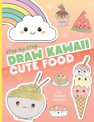 Draw Kawaii: Cute Food - Lundie, Isobel