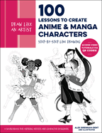Draw Like an Artist: 100 Lessons to Create Anime and Manga Characters: Step-By-Step Line Drawing - A Sourcebook for Aspiring Artists and Character Designers - Access Video Tutorials Via Qr Codes!