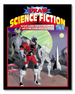 Draw Science Fiction II: Mutant Aliens, Far-Out Spaceships, and Other Outer Space Wonders