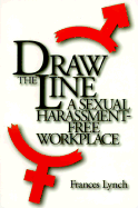 Draw the Line: A Sexual Harassment-Free Workplace - Lynch, Frances, and Doyle, Kathleen (Editor)