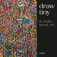 Draw Tiny & Make Great Art: Step-By-Step Projects for Drawing Magical Worlds in Miniature