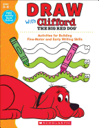 Draw with Clifford the Big Red Dog: Activities for Building Fine-Motor and Early Writing Skills