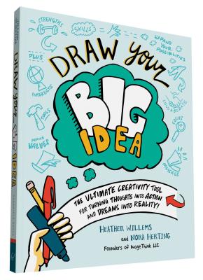 Draw Your Big Idea: The Ultimate Creativity Tool for Turning Thoughts Into Action and Dreams Into Reality - Herting, Nora, and Willems, Heather