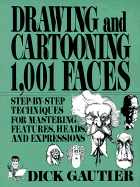 Drawing and Cartooning 1,001 Faces: Step-By-Step Techniques for Mastering........