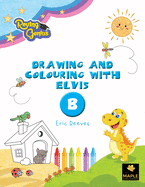 Drawing and Colouring with Elvis: B