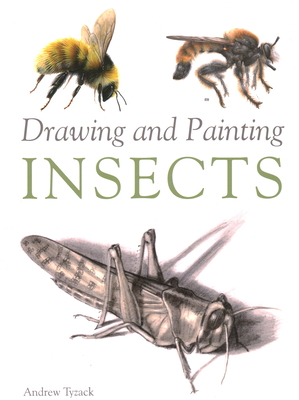 Drawing and Painting Insects - Tyzack, Andrew