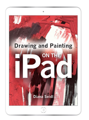 Drawing and Painting on the iPad - Seidl, Diana