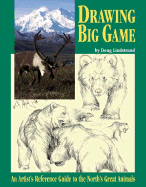 Drawing Big Game: An Artist's Reference Guide to the North's Great Animals