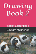 Drawing Book 2: Rabbit Colour Book