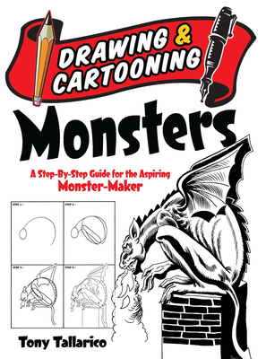 Drawing & Cartooning Monsters: A Step-By-Step Guide for the Aspiring Monster-Maker - Tallarico, Tony, and Drawing