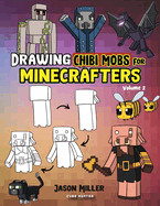 Drawing Chibi Mobs for Minecrafters: A Step-by-Step Guide Volume 2