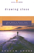 Drawing Close: See God's Face and Be Changed Forever