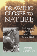 Drawing Closer to Nature: Making Art in Dialogue with the Natural World