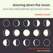 Drawing Down the Moon: Witches, Druids, Goddess-Worshippers, and Other Pagans in America Today