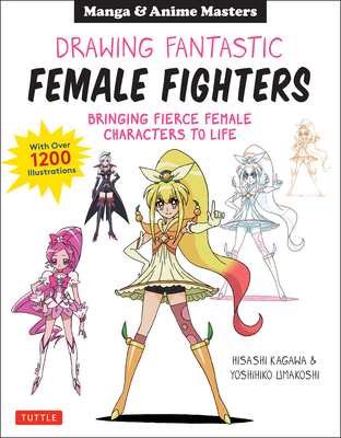 Drawing Fantastic Female Fighters: Manga & Anime Masters: Bringing Fierce Female Characters to Life (with Over 1,200 Illustrations) - Kagawa, Hisashi, and Umakoshi, Yoshihiko