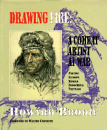 Drawing Fire: A Combat Artist at War: Pacific, Europe, Korea, Indochina, Vietnam