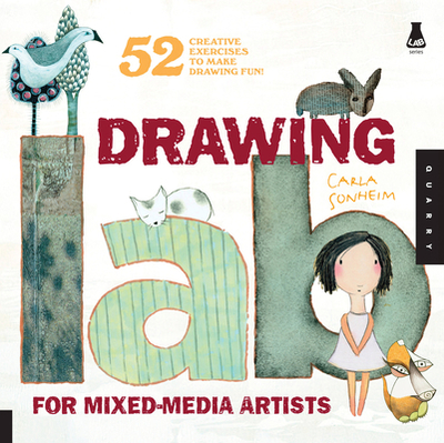 Drawing Lab for Mixed-Media Artists: 52 Creative Exercises to Make Drawing Fun - Sonheim, Carla