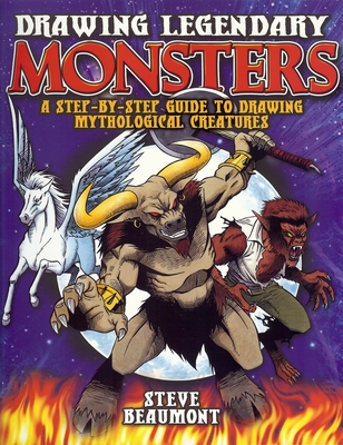 Drawing Legendary Monsters - Beaumont, Steve