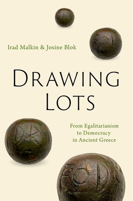 Drawing Lots: From Egalitarianism to Democracy in Ancient Greece - Malkin, Irad, and Blok, Josine