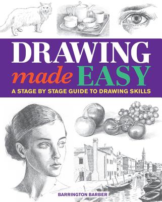 Drawing Made Easy: A Stage by Stage Guide to Drawing Skills - Barber, Barrington