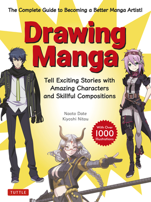Drawing Manga: Tell Exciting Stories with Amazing Characters and Skillful Compositions (with Over 1,000 Illustrations) - Date, Naoto, and Nitou, Kiyoshi