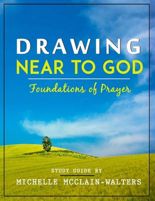 Drawing Near to God: Foundations of Prayer - McClain-Walters, Michelle