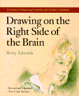 Drawing on the Right Side of the Brain: A Course in Enhancing Creativity and Artistic Confidence: The Definitive 4th Edition