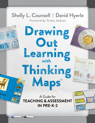 Drawing Out Learning with Thinking Maps(r): A Guide for Teaching and Assessment in Pre-K-2 - Counsell, Shelly L, and Hyerle, David, and Jackson, Yvette (Foreword by)