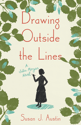 Drawing Outside the Lines: A Julia Morgan Novel - Austin, Susan