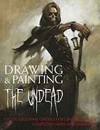 Drawing & Painting the Undead: Create Gruesome Ghouls for Graphic Novels, Computer Games and Animation