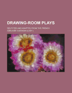 Drawing-Room Plays: Selected and Adapted from the French