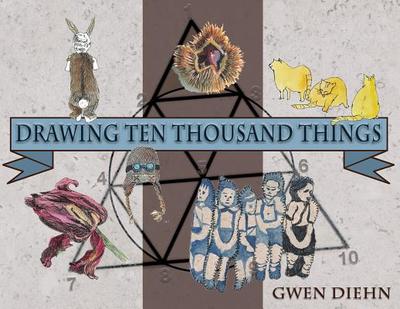 Drawing Ten Thousand Things - Diehn, Gwen