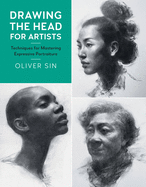 Drawing the Head for Artists: Techniques for Mastering Expressive Portraiture