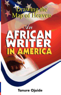 Drawing the Map of Heaven. An African Writer in America