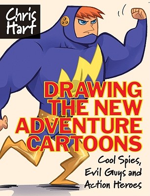 Drawing the New Adventure Cartoons: Cool Spies, Evil Guys and Action Heroes - Hart, Christopher, Dr.