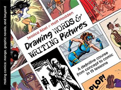 Drawing Words & Writing Pictures: Making Comics: Manga, Graphic Novels, and Beyond - Abel, Jessica, and Madden, Matt