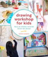 Drawing Workshop for Kids: Process Art Experiences for Building Creativity and Confidence